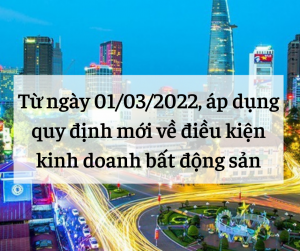 Từ ngày 01/03/2022, áp dụng quy định mới về điều kiện kinh doanh bất động sản